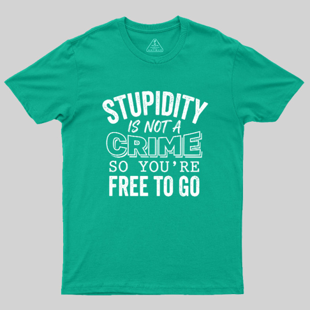 Stupidity Is Not A Crime Geek T-Shirt