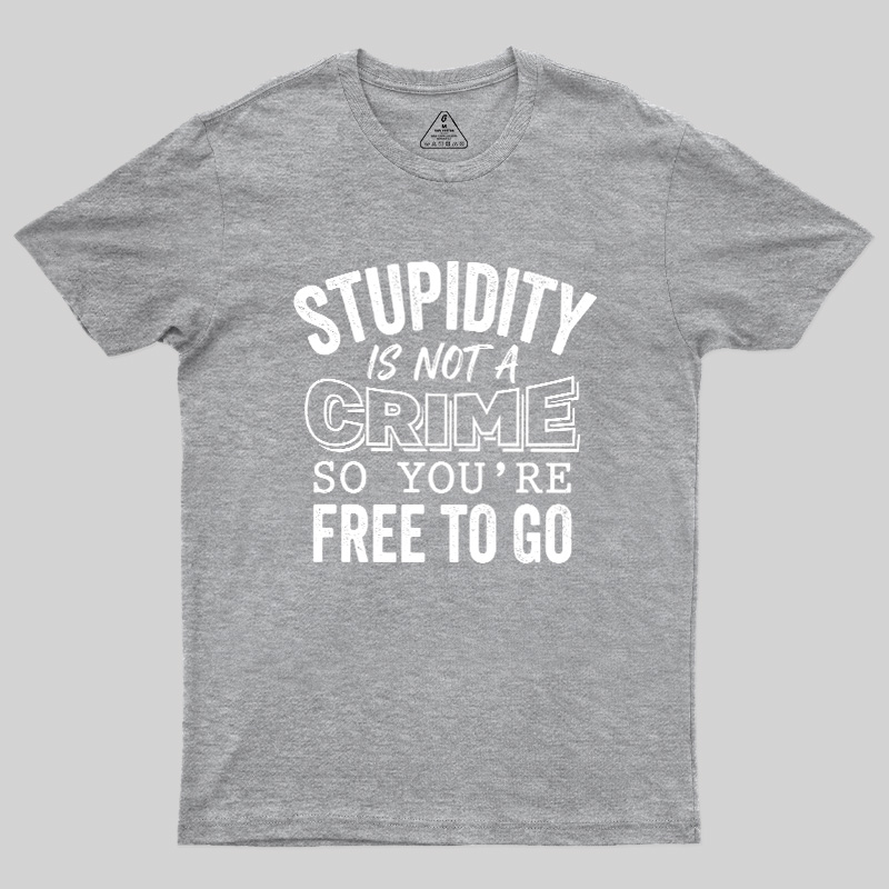 Stupidity Is Not A Crime Geek T-Shirt