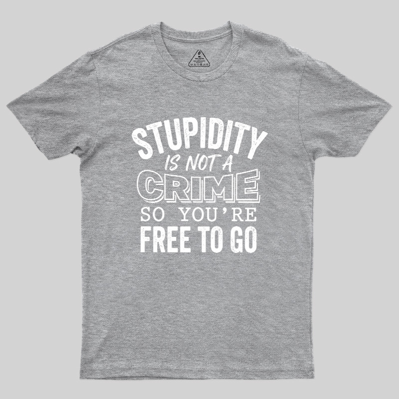 Stupidity Is Not A Crime Geek T-Shirt