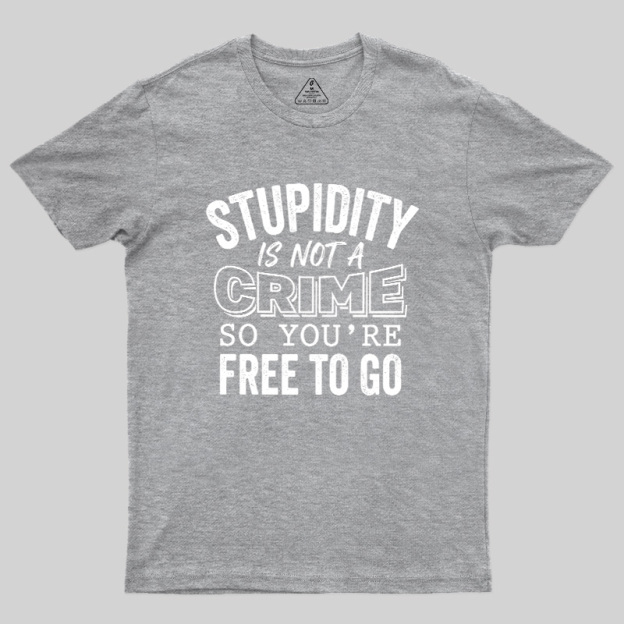 Stupidity Is Not A Crime Geek T-Shirt
