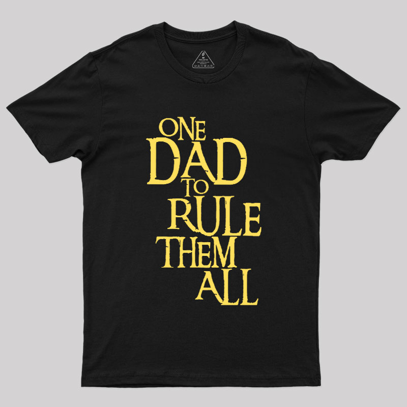 One Dad to Rule Them All Geek T-Shirt
