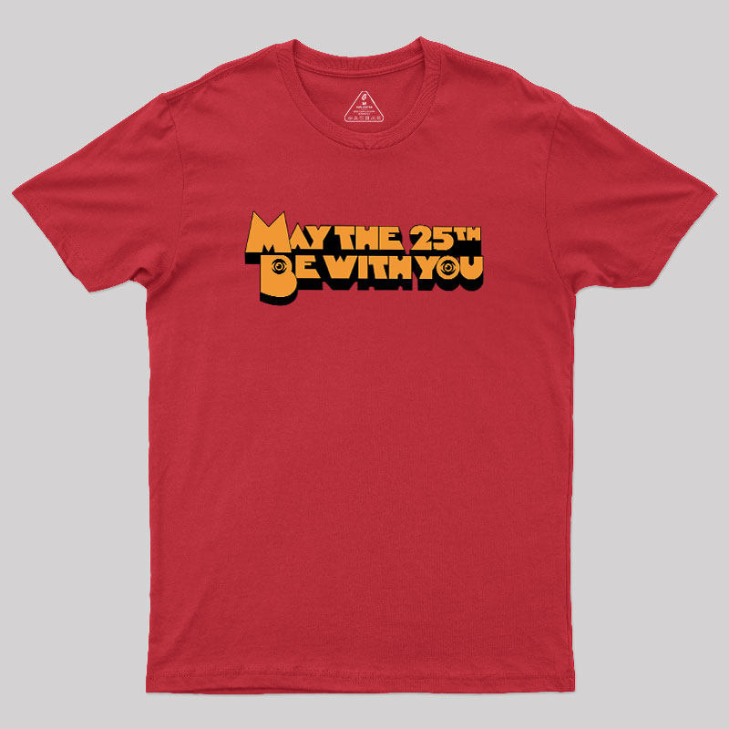 May The 25th Be With You Geek T-Shirt