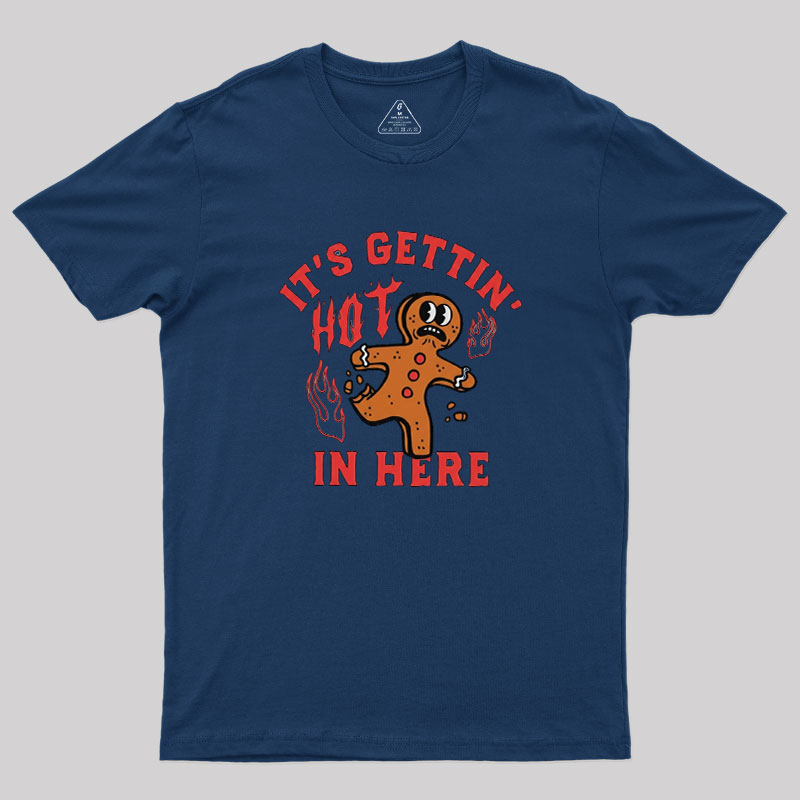 Its Gettin Hot In Here Geek T-Shirt