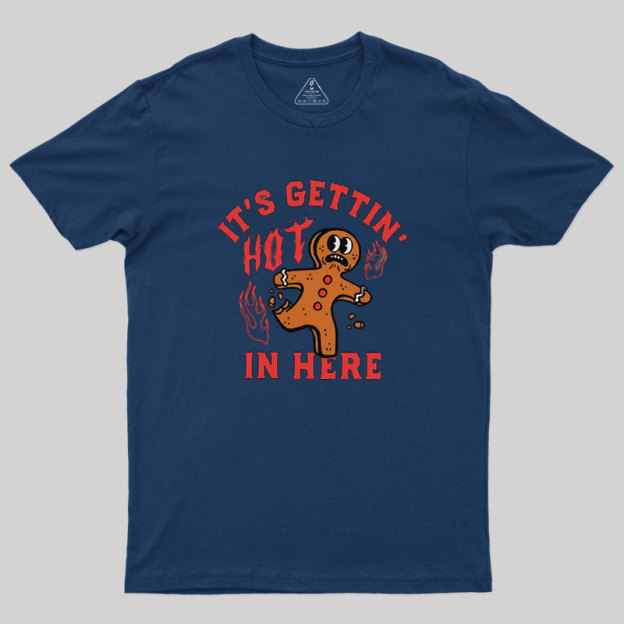Its Gettin Hot In Here Geek T-Shirt