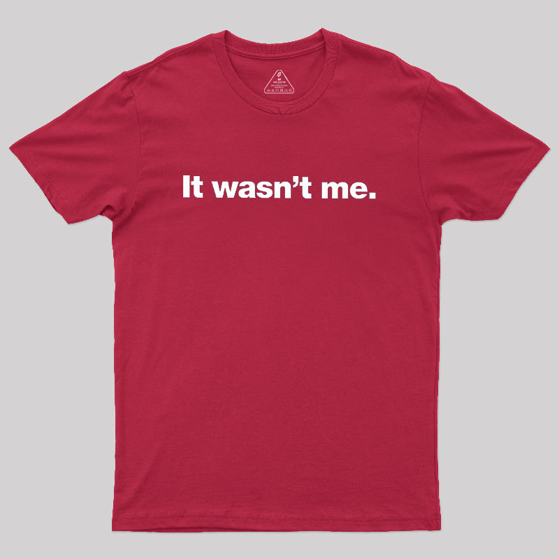 It Wasn't Me Geek T-Shirt