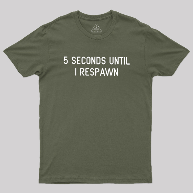 5 Seconds Until I Respawn Geek T-Shirt