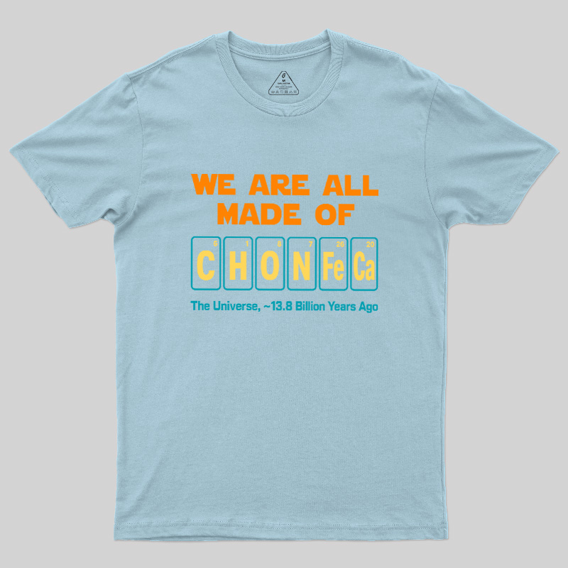 We Are All Made Of CHONFeCa Geek T-Shirt