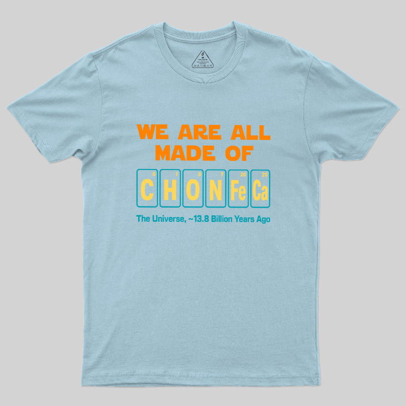 We Are All Made Of CHONFeCa Geek T-Shirt