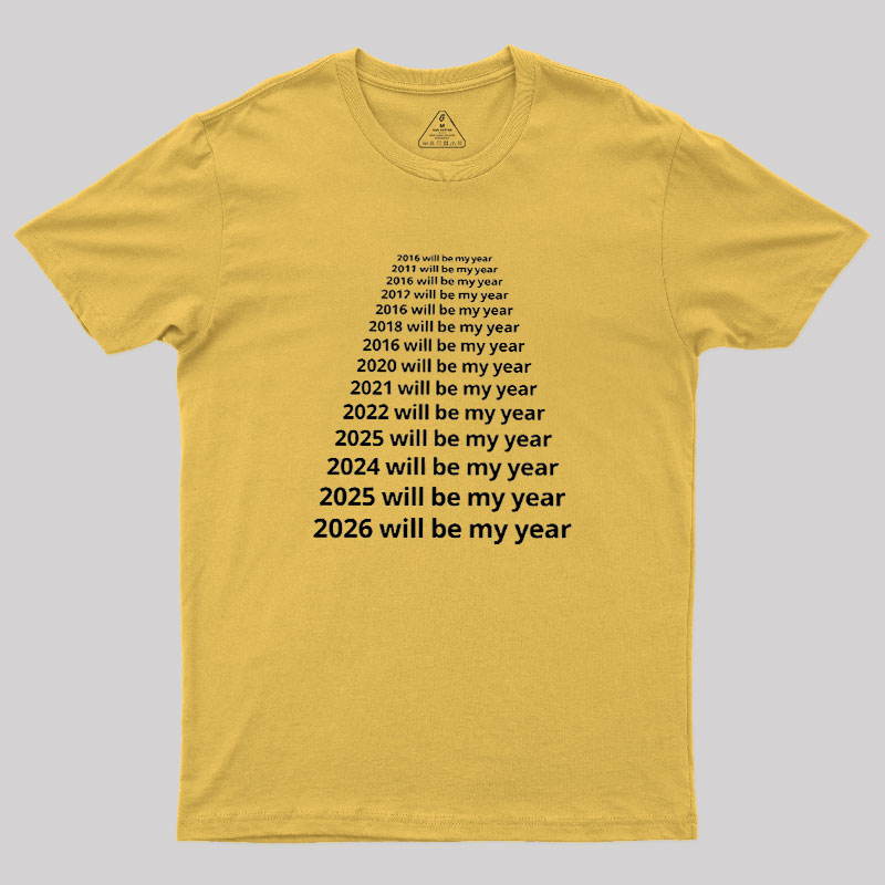Next Year Will Be My Year Geek T-Shirt