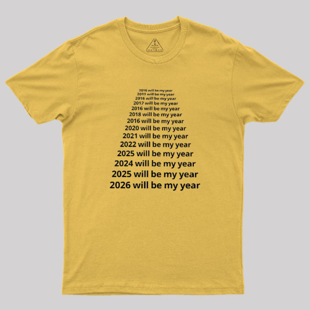 Next Year Will Be My Year Geek T-Shirt