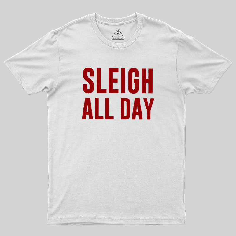 Sleigh All Day Geek T-Shirt