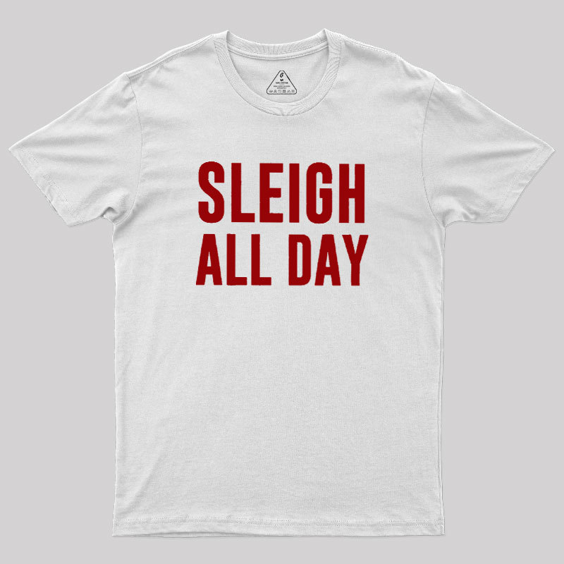 Sleigh All Day Geek T-Shirt