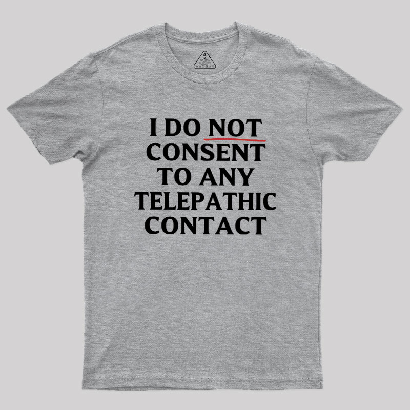 I Do Not Consent To Any Telepathic Contact Geek T-Shirt