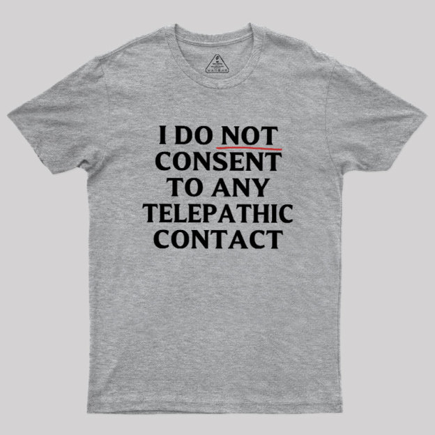 I Do Not Consent To Any Telepathic Contact Geek T-Shirt