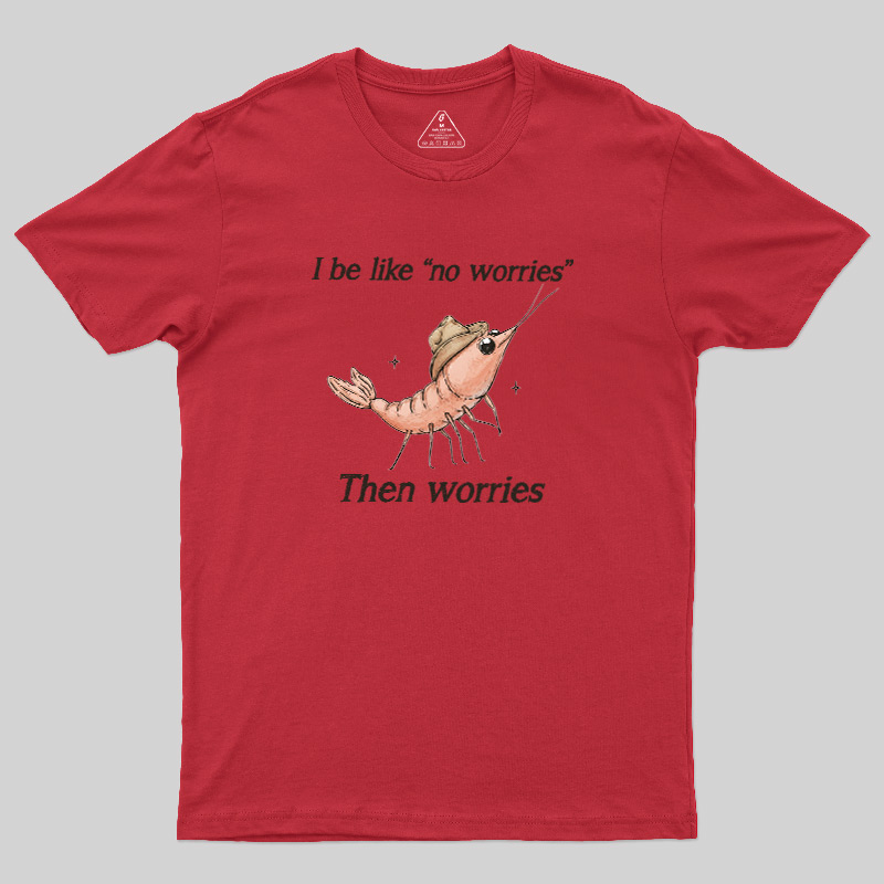 No Worries Then Worries Cowboy Shrimp Graphic Geek T-Shirt