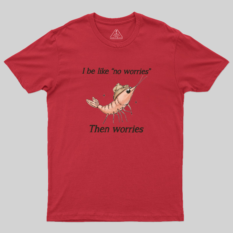No Worries Then Worries Cowboy Shrimp Graphic Geek T-Shirt