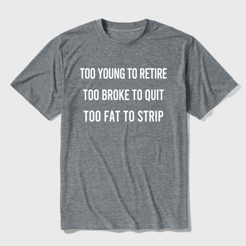 Too Young to Retire Too Fat to Strip Ultra Soft Heather Tee