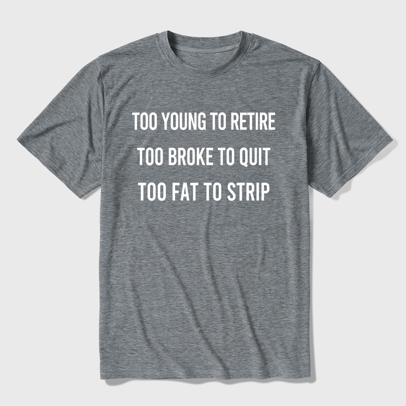 Too Young to Retire Too Fat to Strip Ultra Soft Heather Tee