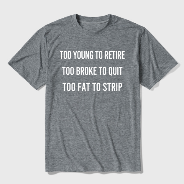 Too Young to Retire Too Fat to Strip Ultra Soft Heather Tee