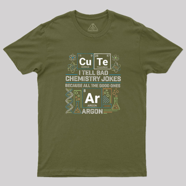 Bad Chemistry Jokes Geek T-Shirt