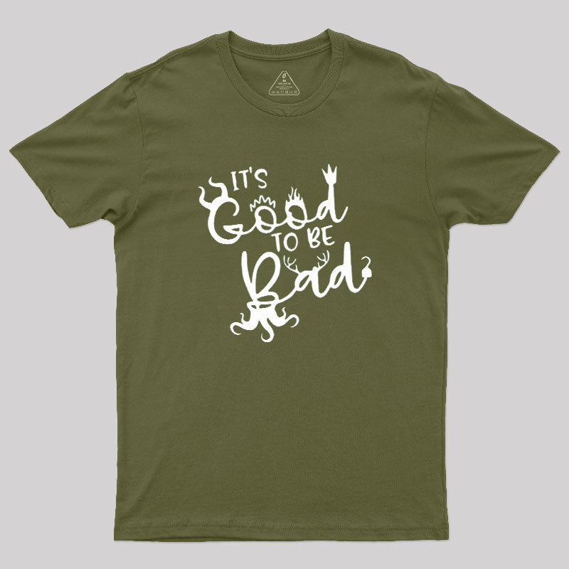 It Is Good To Be Bad Geek T-Shirt
