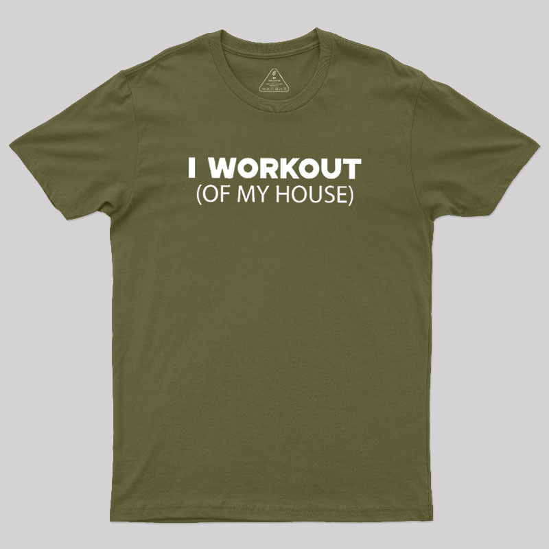Workout of My House Geek T-Shirt