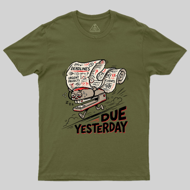 Due Yesterday Geek T-Shirt
