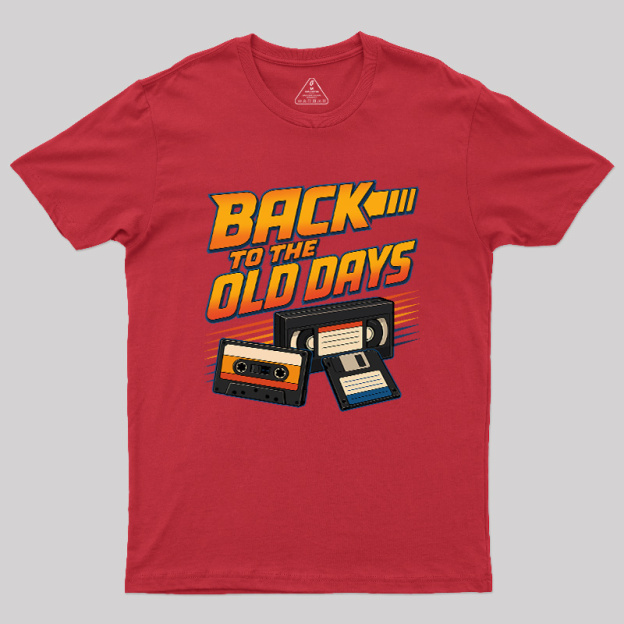Back To The Old Days Geek T-Shirt