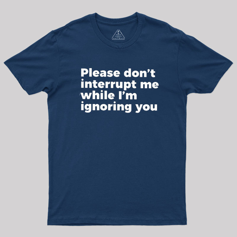 Don't Interrupt Me Geek T-Shirt