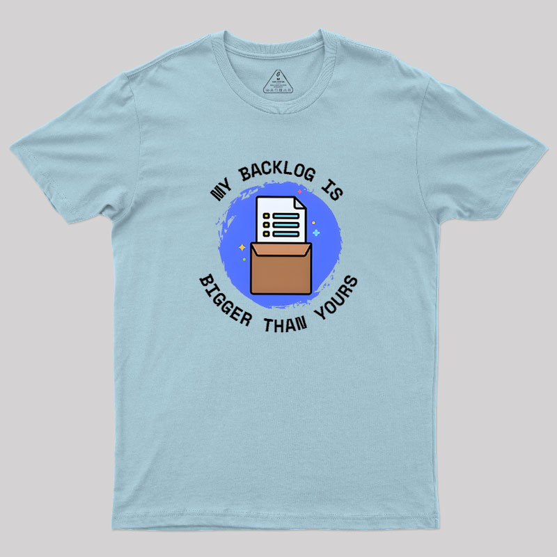 My Backlog Is Bigger Than Yours Geek T-Shirt