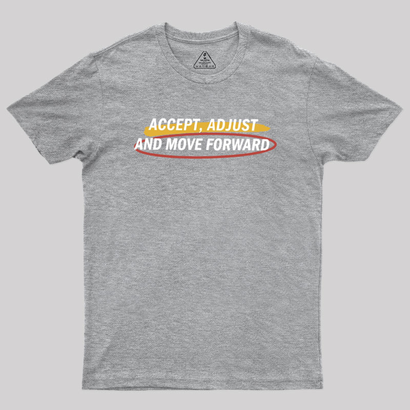 Accept Adjust And Move Forward Geek T-Shirt
