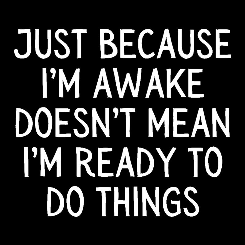 Just Because Im Awake Geek T-Shirt