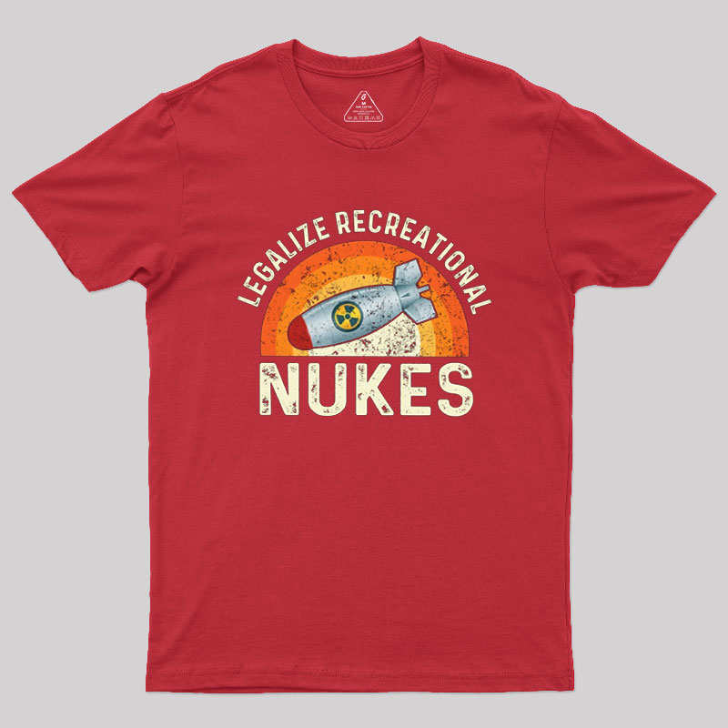 Legalize Recreational Nukes Geek T-Shirt
