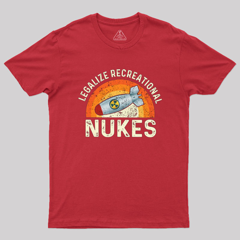 Legalize Recreational Nukes Geek T-Shirt