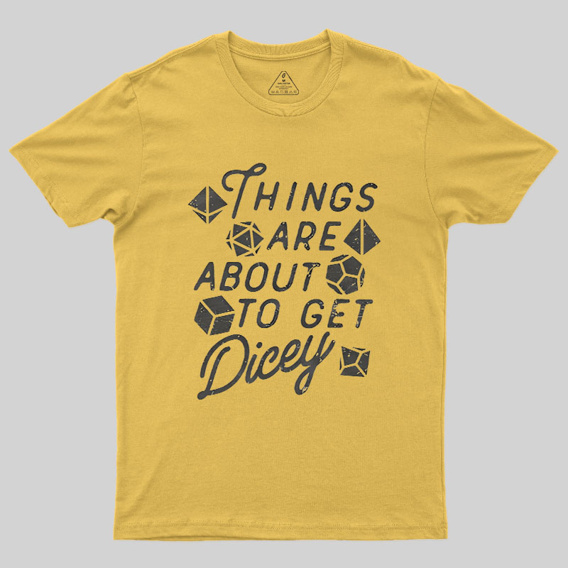 Things About To Get Dicey Geek T-Shirt