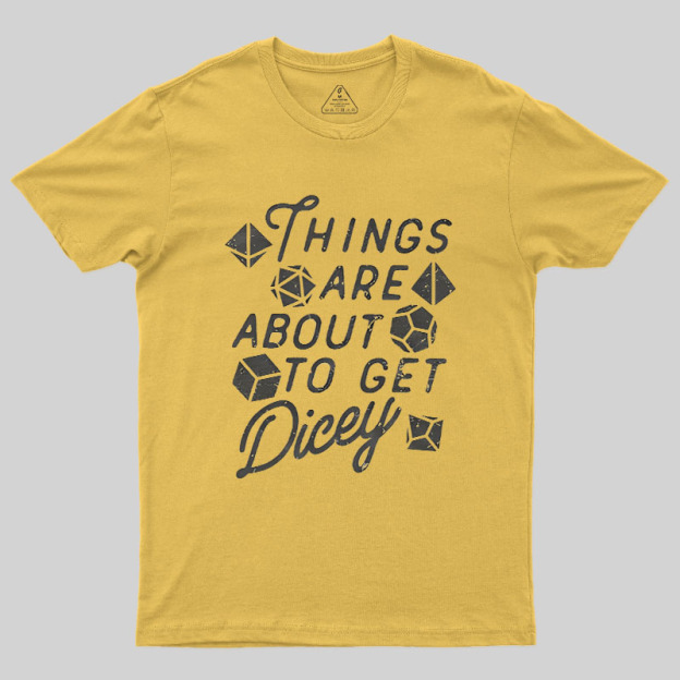 Things About To Get Dicey Geek T-Shirt