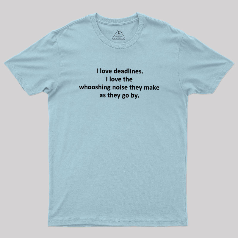 I Love Deadlines Geek T-Shirt