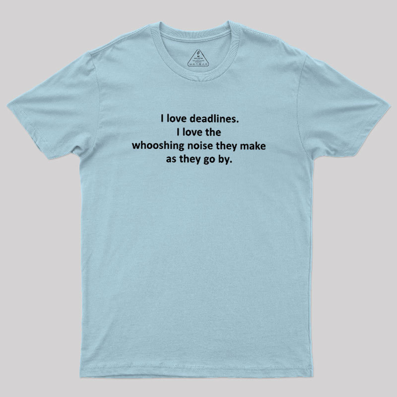 I Love Deadlines Geek T-Shirt
