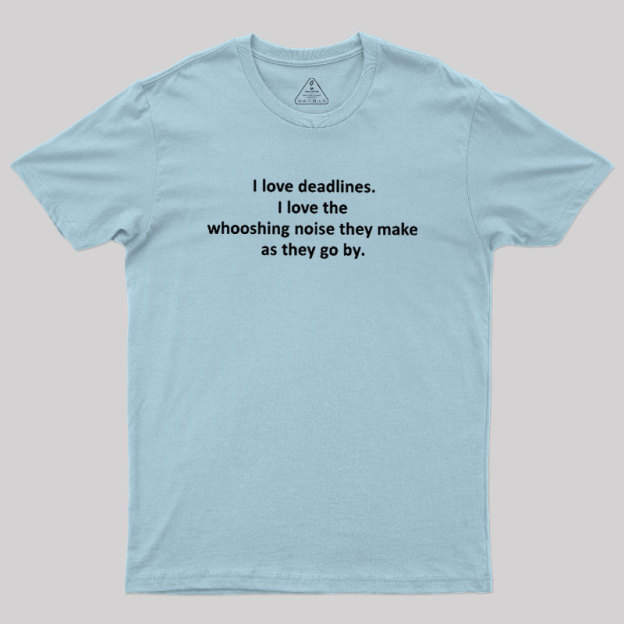 I Love Deadlines Geek T-Shirt