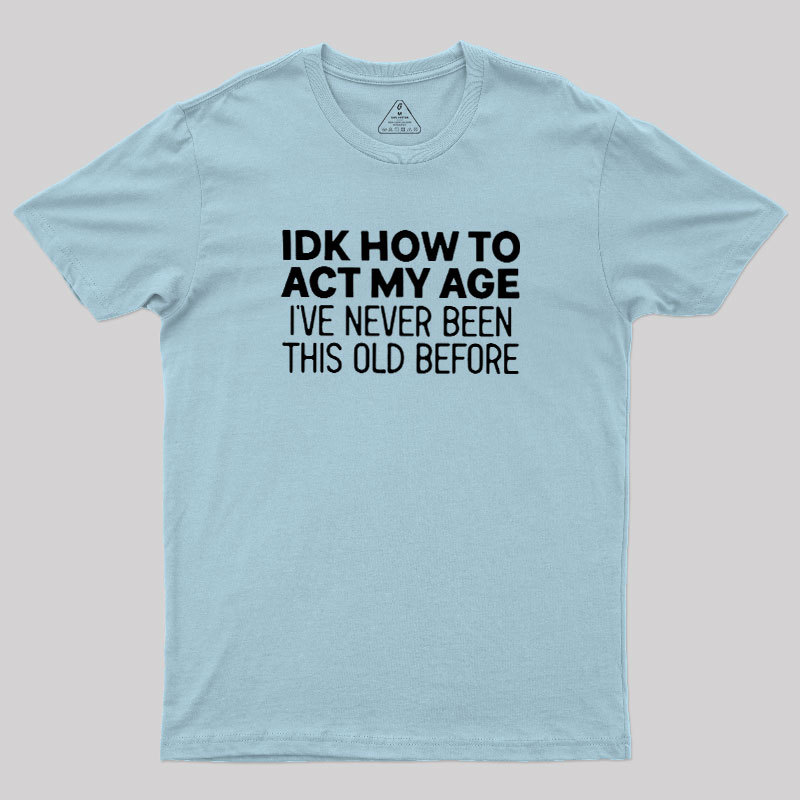 How to Act My Age Geek T-Shirt
