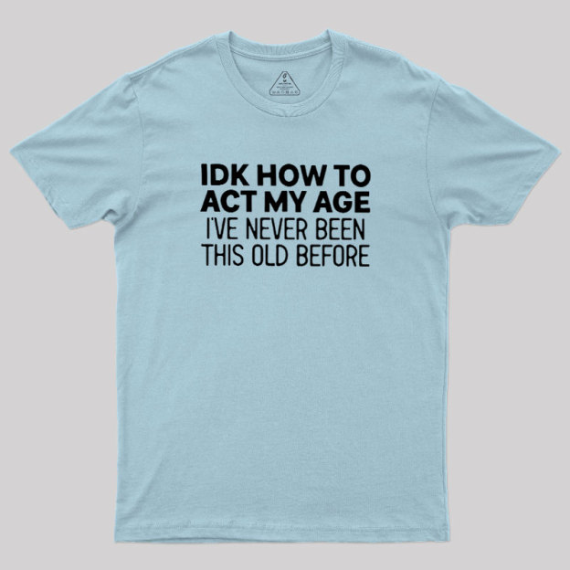 How to Act My Age Geek T-Shirt
