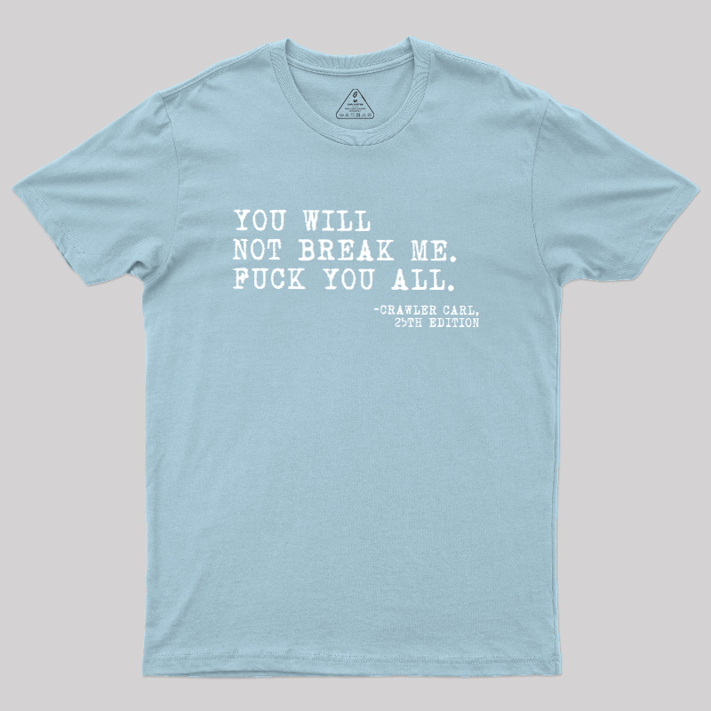 You Will Not Break Me Geek T-Shirt