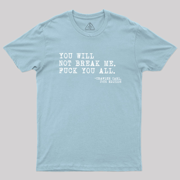 You Will Not Break Me Geek T-Shirt