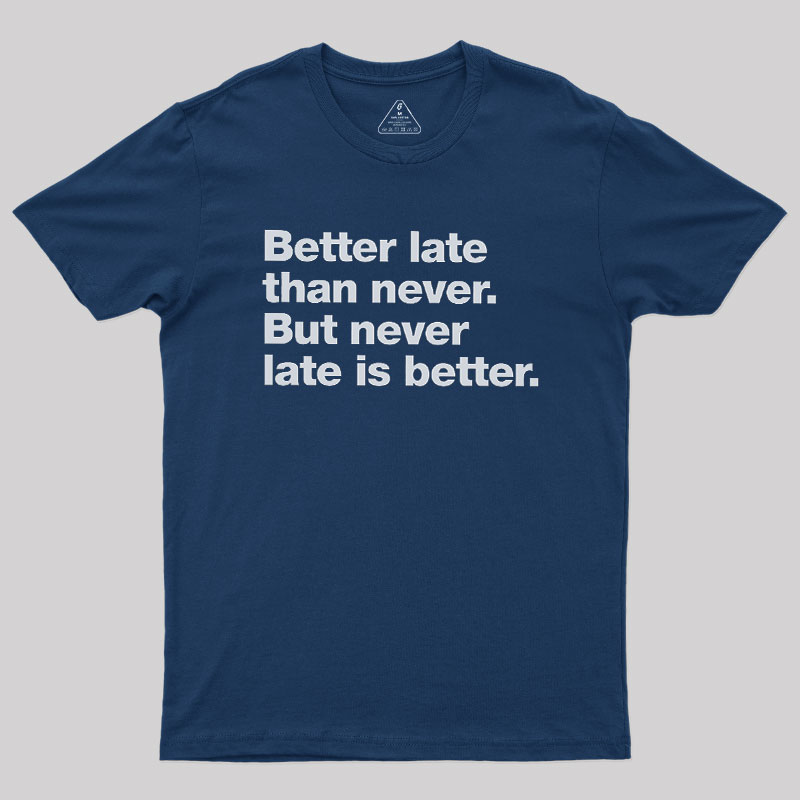 Better Late Than Never Geek T-Shirt