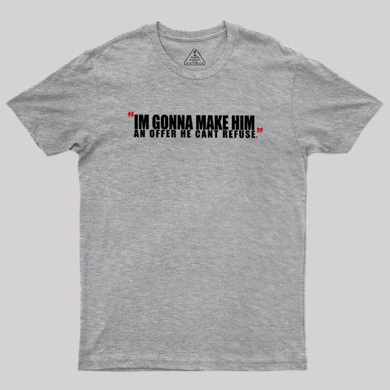I'm Going To Make Him An Offer He Can't Refuse Geek T-Shirt