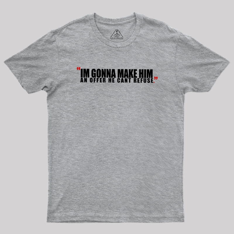 I'm Going To Make Him An Offer He Can't Refuse Geek T-Shirt