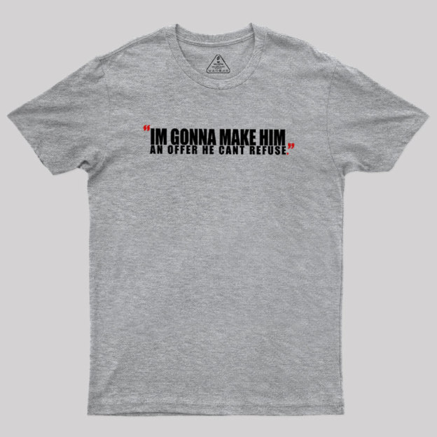 I'm Going To Make Him An Offer He Can't Refuse Geek T-Shirt