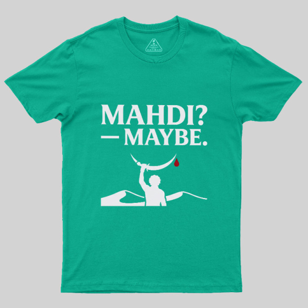 Mahdi Maybe Geek T-Shirt