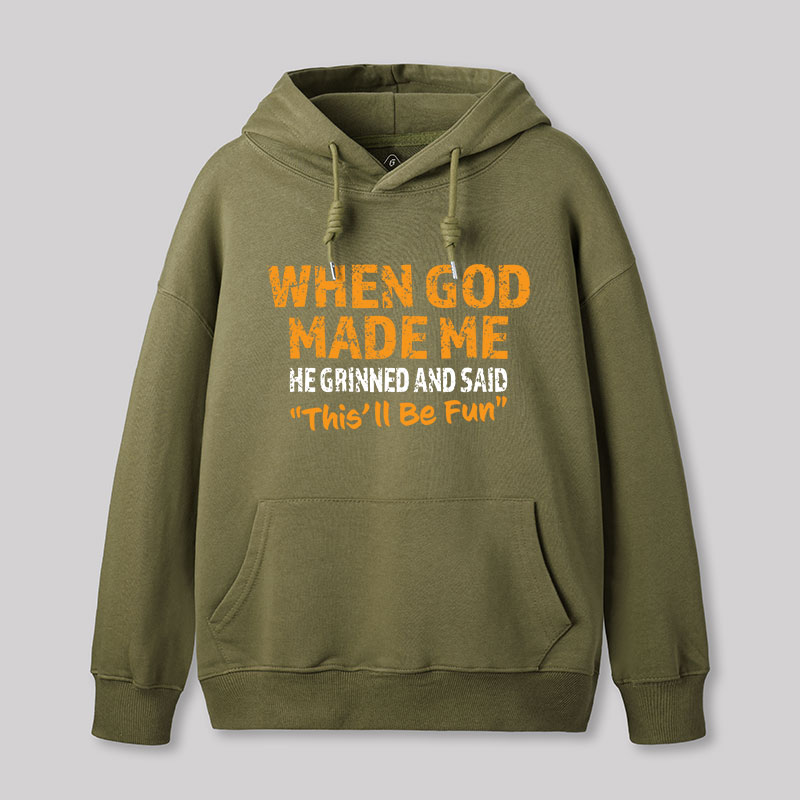 When God Made Me He Grinned and Said This'll Be Fun Geek Hoodie