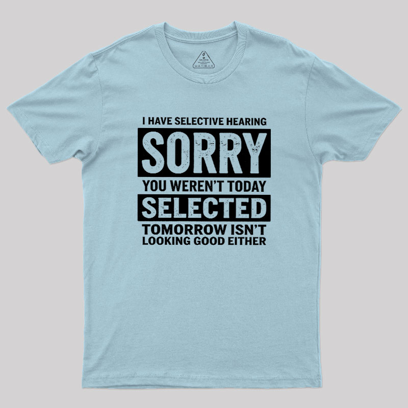 I Have Selective Hearing Geek T-Shirt